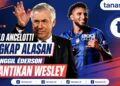 Carlo Ancelotti Ungkap Alasan Panggil Éderson Gantikan Wesley