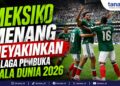 Meksiko Menang Meyakinkan di Laga Pembuka Piala Dunia 2026