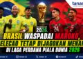 Brasil Waspadai Maroko, Selecao Tetap Dijagokan Menang di Laga Perdana Piala Dunia 2026